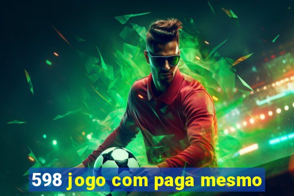 598 jogo com paga mesmo